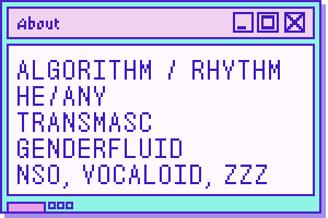 Algorithm / Rhythm, He/any pronouns, transmasculine genderfluid, needy steamer overload, vocaloid, zenless zone zero